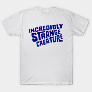 Incredibly strange creature T-Shirt